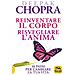 Deepak Chopra - Reinventare il corpo, risvegliare l'anima. 10 passi per cambiare la tua vita - Foto miniatura 1