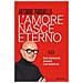Antonino Tamburello - L'amore Nasce Eterno. Come Riconoscerlo, Custodirlo E Non Buttarlo Via - Foto miniatura 1