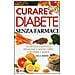 Curare il diabete senza farmaci. Un metodo scientifico per aiutare il nostro copro a prevenire e curare il diabete - Foto miniatura 1