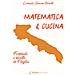 Corrado Simone Binetti - Matematica & Cucina. Formule E Ricette In Puglia - Foto miniatura 1