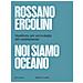 Rossano Ercolini - Noi Siamo Oceano. Manifesto Per Un'ecologia Del Cambiamento - Foto miniatura 1