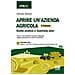Fabrizio Santori - Aprire Un'azienda Agricola. Guida Pratica E Business Plan. Con Espansione Online - Foto miniatura 1