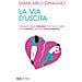 Giancarlo Dimaggio - La Via D'uscita. Liberarsi Delle Relazioni Che Fanno Male: Come Curarle, Quando Interromperle - Foto miniatura 1