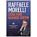 Raffaele Morelli - Cosa Fare Quando Soffri. Superare Un Dolore E Ritrovare La Voglia Di Vivere - Foto miniatura 1