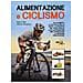 Marco Neri - Alimentazione e ciclismo. Gli alimenti, il calcolo della dieta, la ricerca del peso ideale e gli integratori per consentire la massima prestazione - Foto miniatura 1