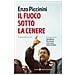 Enzo Piccinini - Il Fuoco Sotto La Cenere. Invito Alla Lettura Di Ilia Ed Alberto, Vita E Destino, Corpi E Anime, Lettere Sul Dolore - Foto miniatura 1