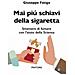 Giuseppe Fatiga - Mai Piú Schiavi Della Sigaretta. Smettere Di Fumare Con L'aiuto Della Scienza - Foto miniatura 1
