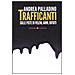 Andrea Palladino - Trafficanti. Sulle piste di veleni, armi, rifiuti - Foto miniatura 1