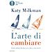 Katy Milkman - L'arte Di Cambiare. Come Andare Da Dove Sei A Dove Vuoi Essere - Foto miniatura 1