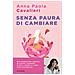Anna Paola Cavalieri - Senza Paura Di Cambiare. I Consigli Di Una Ginecologa Per Vivere La Menopausa Al Meglio - Foto miniatura 1