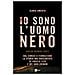 Ilaria Amenta - Io Sono L'uomo Nero. Dal Circeo A Ferrazzano, La Storia Mai Raccontata Di Angelo Izzo E Dei Suoi Crimini - Foto miniatura 1
