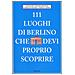 Lucia J. von Seldeneck - 111 luoghi di Berlino che devi proprio scoprire - Foto miniatura 1