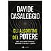 Davide Casaleggio - Gli Algoritmi Del Potere. Come L'intelligenza Artificiale Riscriverà La Politica E La Società - Foto miniatura 1