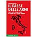 Giorgio Beretta - Il Paese Delle Armi. Falsi Miti, Zone Grigie E Lobby Nell'italia Armata - Foto miniatura 1