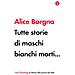 Alice Borgna - Tutte Storie Di Maschi Bianchi Morti. . . - Foto miniatura 1