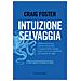Craig Foster - Intuizione selvaggia. Abbraccia la tua anima ancestrale e impara dalla natura come vivere in equilibrio nel mondo di oggi - Foto miniatura 1