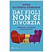 Anna Oliverio Ferraris - Dai figli non si divorzia. Separarsi e rimanere buoni genitori - Foto miniatura 1