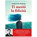 Andrea De Simone - Ti Meriti La Felicità. Scopri Le Risorse Per Evitare Le Situazioni Tossiche E Potenziare Il Tuo Benessere Mentale - Foto miniatura 1
