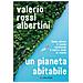 Valerio Rossi Albertini - Un Pianeta Abitabile. Come Salvare Il Mondo Cambiando Il Nostro Modo Di Viverlo - Foto miniatura 1
