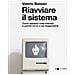 Valerio Bassan - Riavviare Il Sistema. Come Abbiamo Rotto Internet E Perché Tocca A Noi Riaggiustarla - Foto miniatura 1