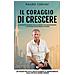 Mauro Cervini - Il Coraggio Di Crescere. La Roadmap Segreta Delle Aziende Che Raggiungono Il Successo Quotandosi In Borsa - Foto miniatura 1