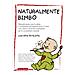Matteo Chesi - Naturalmente bimbo. Manuale pratico per la salute e il benessere del bambino da 0 a 3 anni, con i menu e le ricette settimanali per lo svezzamento naturale - Foto miniatura 1