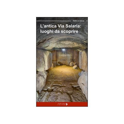 Floria Moscardi - L'antica via Salaria. Luoghi da scoprire. Un viaggio tra lazio e Marche - Foto 1