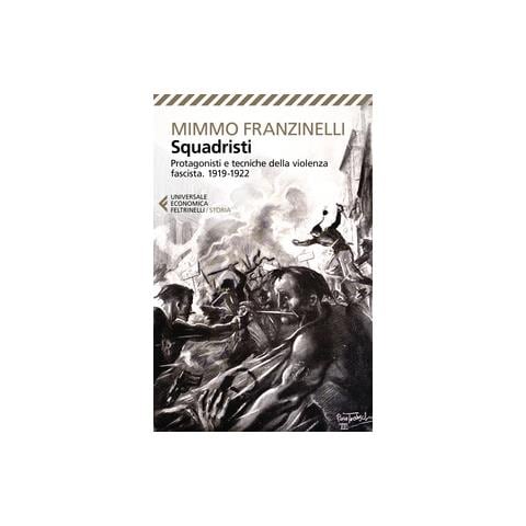 Mimmo Franzinelli - Squadristi. Protagonisti E Tecniche Della Violenza Fascista. 1919-1922 - Foto 1