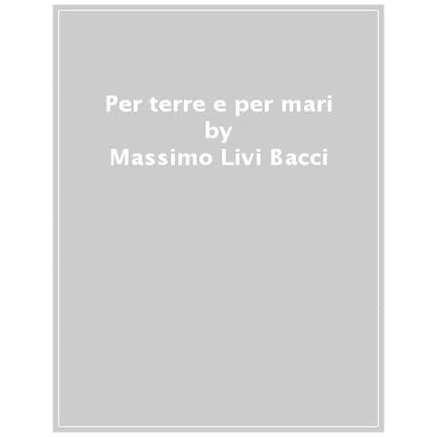 Massimo Livi Bacci - Per Terre E Per Mari. Quindici Migrazioni Dall'antichità Ai Nostri Giorni - Foto 1