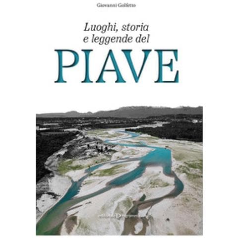 Giovanni Golfetto - Luoghi, Storia E Leggende Del Piave - Foto 1