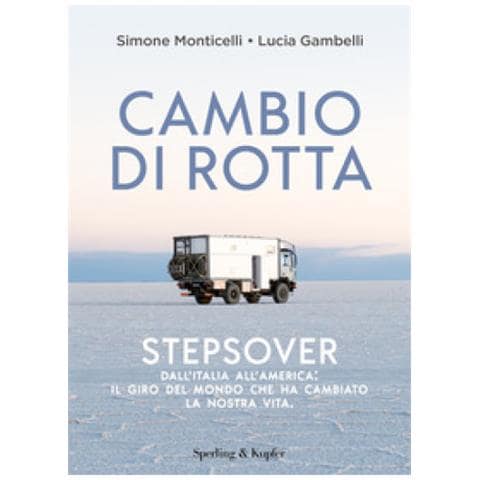 Simone Monticelli - Cambio di rotta. Stepsover. Dall'Italia all'America: il giro del mondo che ha cambiato la nostra vita - Foto 1