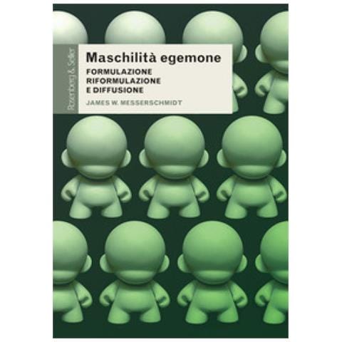 James W. Messerschmidt - Maschilità Egemone. Formulazione, Riformulazione E Diffusione - Foto 1