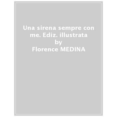 Florence Medina - Una Sirena Sempre Con Me. Ediz. Illustrata - Foto 1