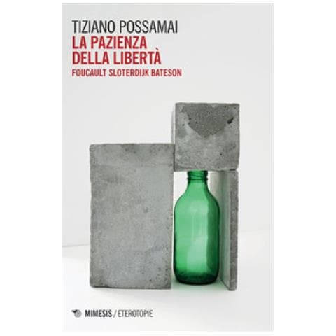 Tiziano Possamai - La Pazienza Della Libertà. Foucault, Sloterdijk, Bateson - Foto 1