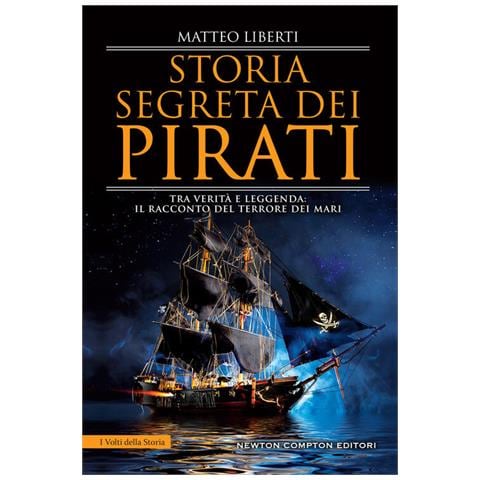 Matteo Liberti - Storia Segreta Dei Pirati. Tra Verità E Leggenda: Il Racconto Del Terrore Dei Mari - Foto 2