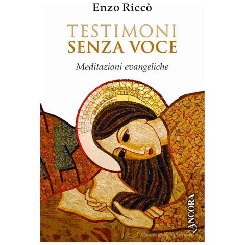 Enzo Riccò - Testimoni senza voce. Meditazioni evangeliche - Foto 1