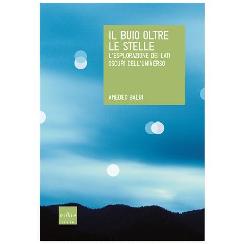 Amedeo Balbi - Il buio oltre le stelle. L'esplorazione dei lati oscuri dell'universo - Foto 1