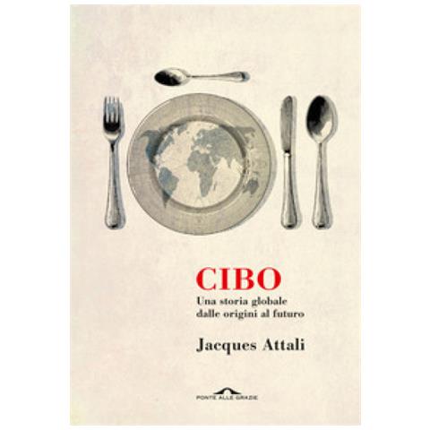 Jacques Attali - Cibo. Una Storia Globale Dalle Origini Al Futuro - Foto 1