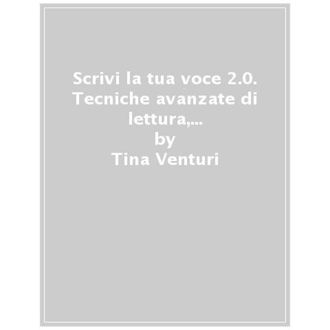 Tina Venturi - Scrivi la tua voce 2.0. Tecniche avanzate di lettura, uso della voce, scrittura e comunicazione digitale - Foto 1