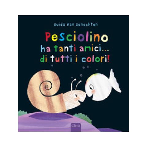 Guido Van Genechten - Pesciolino Ha Tanti Amici. . . Di Tutti I Colori! Ediz. A Colori - Foto 1
