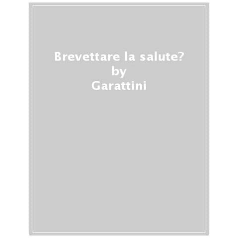 Silvio Garattini - Brevettare La Salute? Una Medicina Senza Mercato - Foto 1