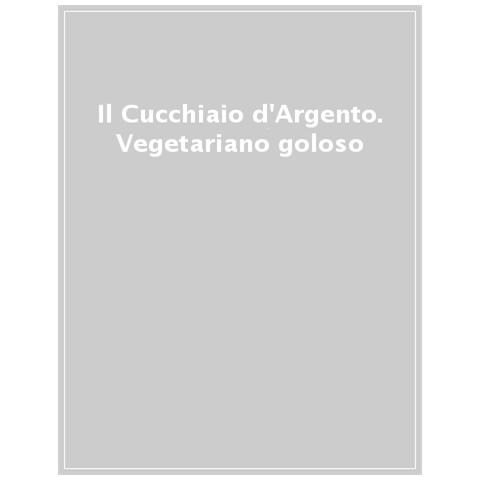 Il Cucchiaio D'argento. Vegetariano Goloso. Basi, Preparazioni, Ricette. Ediz. A Colori - Foto 1