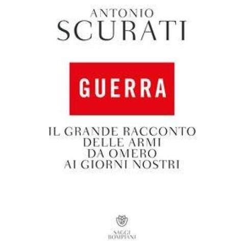 Antonio Scurati - Guerra. Il Grande Racconto Delle Armi Da Omero Ai Giorni Nostri - Foto 1