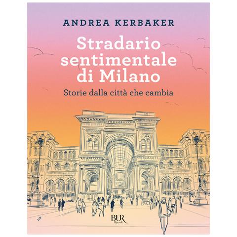 Andrea Kerbaker - Stradario Sentimentale Di Milano. Storie Dalla Città Che Cambia - Foto 2