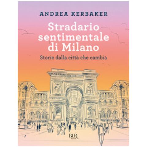 Andrea Kerbaker - Stradario Sentimentale Di Milano. Storie Dalla Città Che Cambia - Foto 1