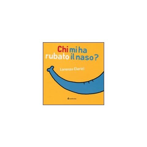 Lorenzo Clerici - Chi mi ha rubato il naso? Ediz. illustrata - Foto 1