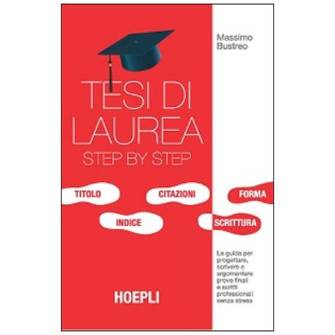 Massimo Bustreo - Tesi di laurea step by step. La guida per progettare, scrivere e argomentare prove finali e scritti professionali senza stress - Foto 1