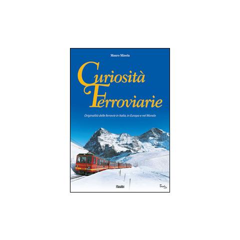 Curiosità ferroviarie. Originalità delle ferrovie in Italia, in Europa e nel mondo. Ediz. illustrata - Foto 1