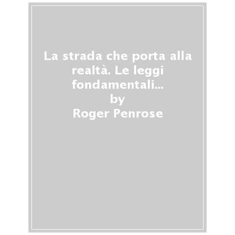Roger Penrose - La Strada Che Porta Alla Realtà. Le Leggi Fondamentali Dell'universo - Foto 1