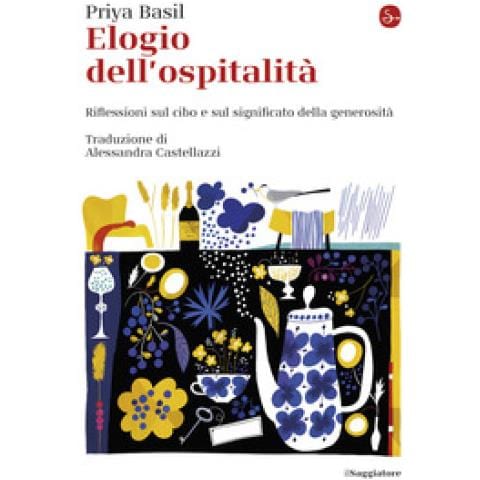 Priya Basil - Elogio Dell'ospitalità. Riflessioni Sul Cibo E Sul Significato Della Generosità - Foto 1